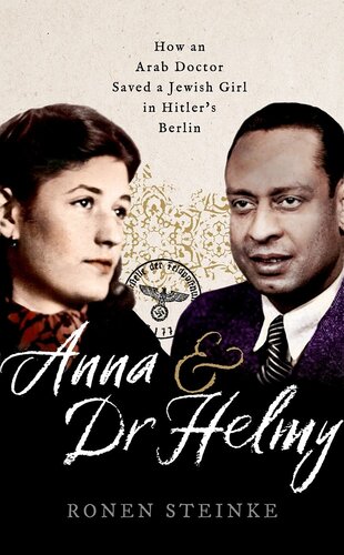 Anna And Dr Helmy How An Arab Doctor Saved A Jewish Girl In Hitlers Berlin Ronen Steinke