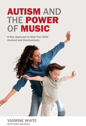 Autism And The Power Of Music A New Approach To Help Your Child Connect And Communicate Yasmine L White