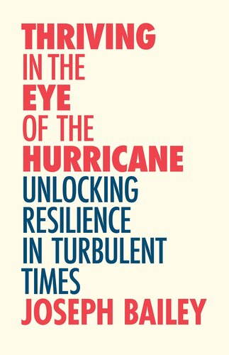 Thriving In The Eye Of The Hurricane Unlocking Resilience In Turbulent Times Find Your Inner Strength Joseph Bailey