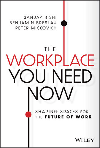 The Workplace You Need Now Shaping Spaces For The Future Of Work Sanjay Rishi