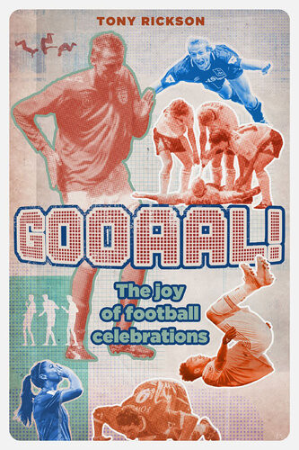 Gooaal The Joy Of The Football Celebration Tony Rickson