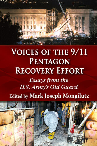 Voices Of The 911 Pentagon Recovery Effort Essays From The Us Armys Old Guard Mark Joseph Mongilutz