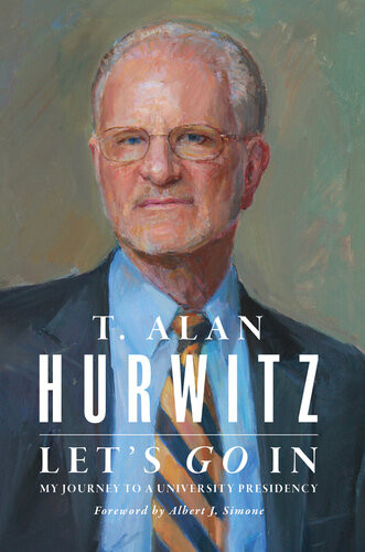 Lets Go In My Journey To A University Presidency T Alan Hurwitz