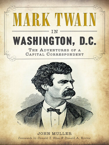 Mark Twain In Washington Dc The Adventures Of A Capital Correspondent John Muller