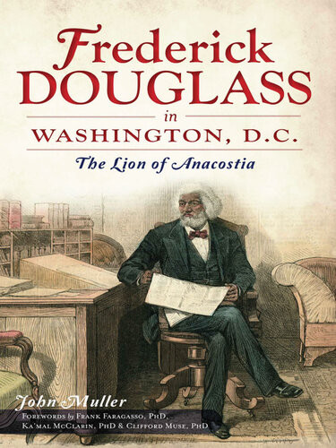 Frederick Douglass In Washington Dc The Lion Of Anacostia John Muller
