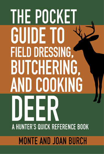 The Pocket Guide To Field Dressing Butchering And Cooking Deer A Hunters Quick Reference Book Monte Burch
