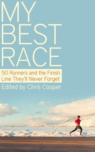 My Best Race 50 Runners And The Finish Line Theyll Never Forget Chris Cooper