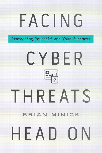 Facing Cyber Threats Head On Protecting Yourself And Your Business Brian Minick