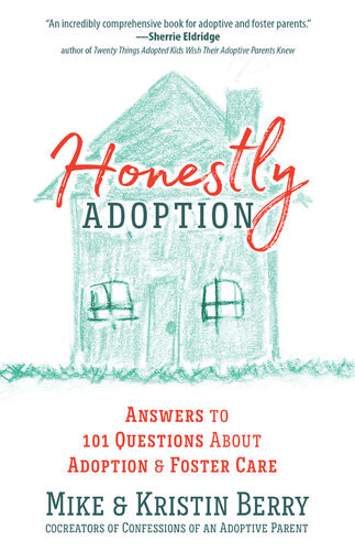 Honestly Adoption Answers To 101 Questions About Adoption And Foster Care Mike Berry