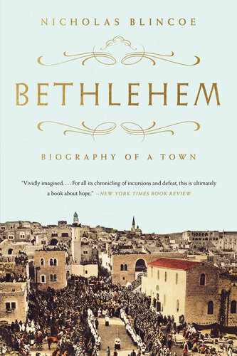 Bethlehem Biography Of A Town Nicholas Blincoe
