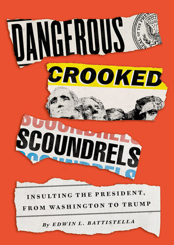 Dangerous Crooked Scoundrels Insulting The President From Washington To Trump Edwin L Battistella