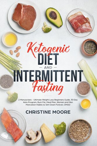 Ketogenic Diet And Intermittent Fasting Ultimate Weight Loss Beginners Guide 30 Day Keto Program Burn Fat Meal Plan Women And Men Motivation Habits To Slim Down Forever Omad Christine Moore