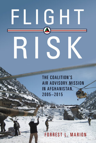 Flight Risk The Coalitions Air Advisory Mission In Afghanistan 20052015 Forrest L Marion