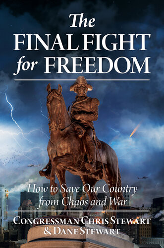 The Final Fight For Freedom How To Save Our Country From Chaos And War Congressman Chris Stewart