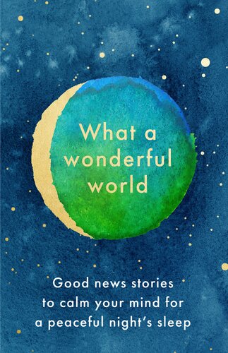 What A Wonderful World Good News Stories To Calm Your Mind For A Peaceful Nights Sleep 1st Harpercollins