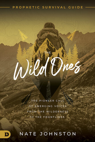 The Wild Ones The Pioneer Call Of Emerging Voices From The Wilderness To The Frontlines Nate Johnston