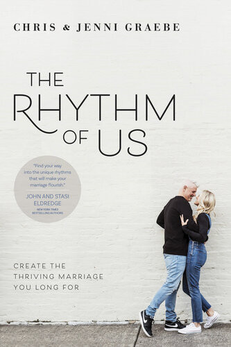 The Rhythm Of Us Create The Thriving Marriage You Long For Chris Graebe
