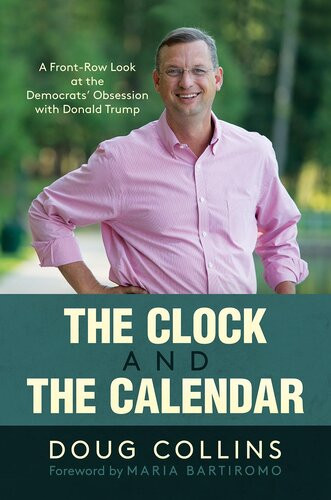 The Clock And The Calendar A Frontrow Look At The Democrats Obsession With Donald Trump Doug Collins
