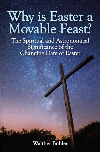 Why Is Easter A Movable Feast The Spiritual And Astronomical Significance Of The Changing Date Of Easter Walther Bhler