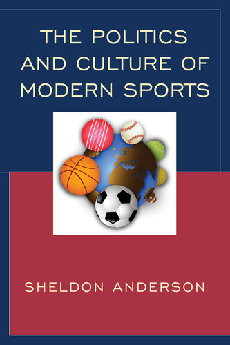 The Politics And Culture Of Modern Sports Sheldon Anderson