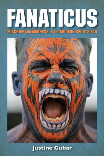 Fanaticus Mischief And Madness In The Modern Sports Fan Justine Gubar
