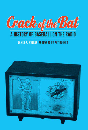 Crack Of The Bat A History Of Baseball On The Radio James R Walker
