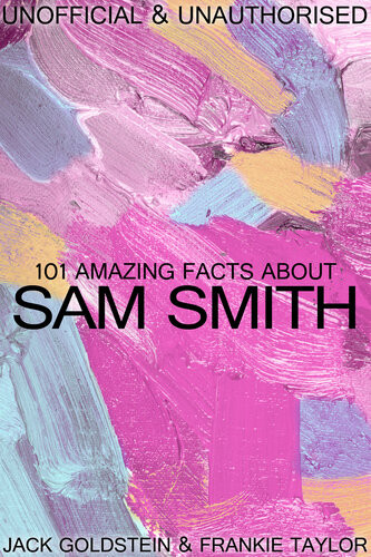 101 Amazing Facts About Sam Smith Jack Goldstein Frankie Taylor