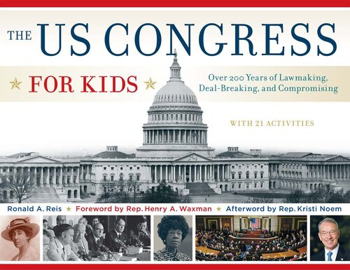 The Us Congress For Kids Over 200 Years Of Lawmaking Dealbreaking And Compromising With 21 Activities Ronald A Reis