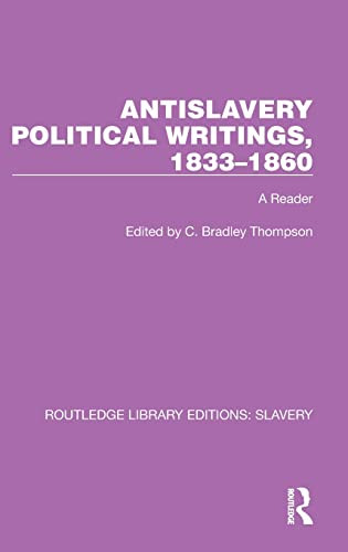 Antislavery Political Writings 18331860 1st Edition C Bradley Thompson Editor