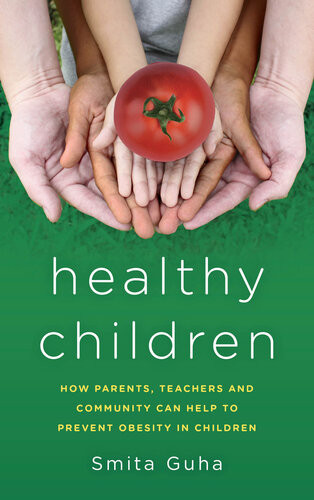 Healthy Children How Parents Teachers And Community Can Help To Prevent Obesity In Children Smita Guha