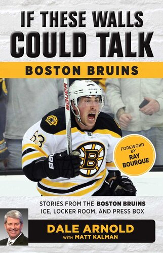 Boston Bruins Stories From The Boston Bruins Ice Locker Room And Press Box Dale Arnold