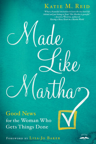 Made Like Martha Good News For The Woman Who Gets Things Done Katie M Reid