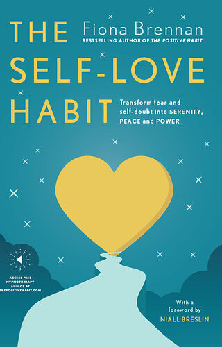 The Selflove Habit Transform Fear And Selfdoubt Into Serenity Peace And Power Fiona Brennan