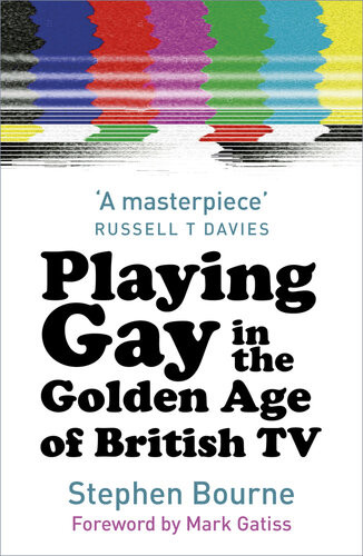 Playing Gay In The Golden Age Of British Tv Stephen Bourne