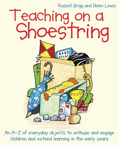 Teaching On A Shoestring An Az Of Everyday Objects To Enthuse And Engage Children And Extend Learning In The Early Years Helen Lewis