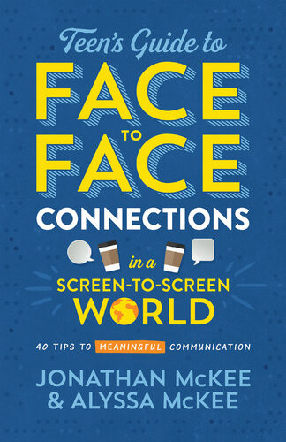The Teens Guide To Facetoface Connections In A Screentoscreen World 40 Tips To Meaningful Communication Jonathan Mckee