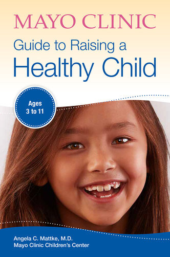 Mayo Clinic Guide To Raising A Healthy Child Ages 311 Angela C Mattke