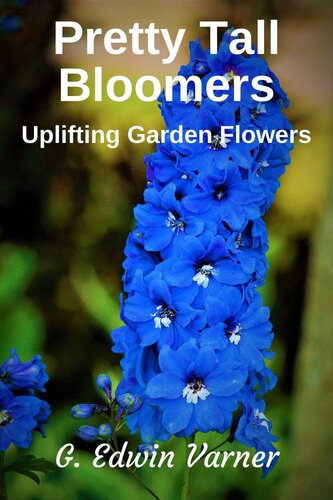 Pretty Tall Bloomers Uplifting Garden Flowers G Edwin Varner