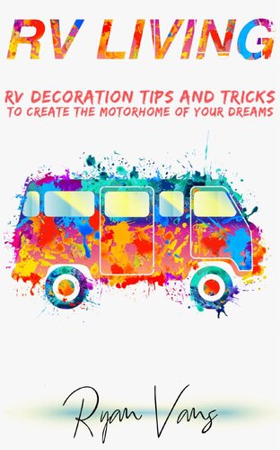 Rv Living Rv Decorations Tips And Tricks To Create The Motorhome Of Your Dreams Ryan Vans