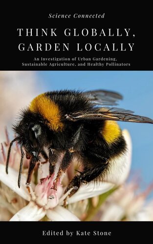Think Globally Garden Locally An Investigation Of Urban Gardening Sustainable Agriculture And Healthy Pollinators Science Connected
