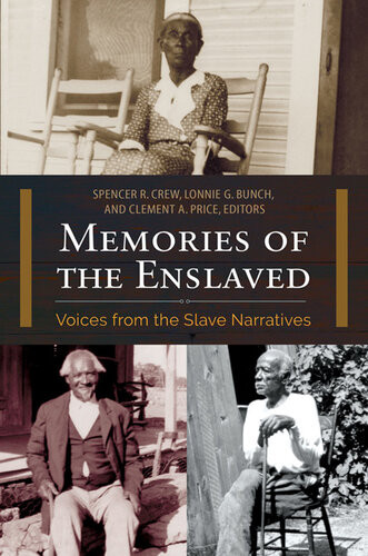Memories Of The Enslaved Voices From The Slave Narratives Spencer R Crew