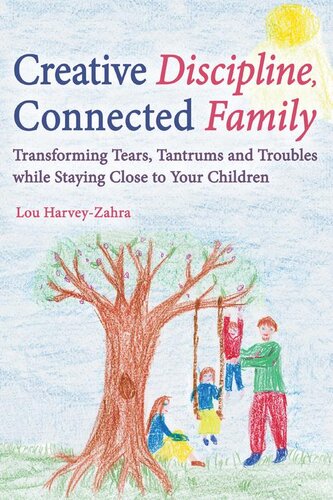 Creative Discipline Connected Family Transforming Tears Tantrums And Troubles While Staying Close To Your Children Lou Harveyzahra