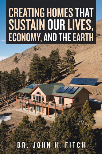 Creating Homes That Sustain Our Lives Economy And The Earth Dr John H Fitch