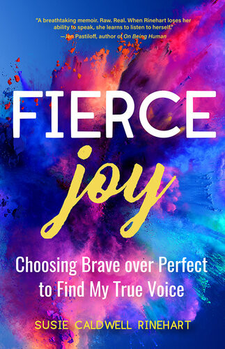 Fierce Joy Choosing Brave Over Perfect To Find My True Voice Slow Down Enjoy Life Finding Your Self Susie Caldwell Rinehart