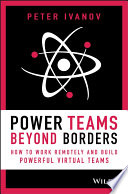 Power Teams Beyond Borders How To Work Remotely And Build Powerful Virtual Teams Peter Ivanov
