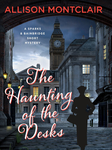The Haunting Of The Desks A Sparks Bainbridge Short Story Allison Montclair