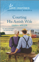 Courting His Amish Wife Emma Miller