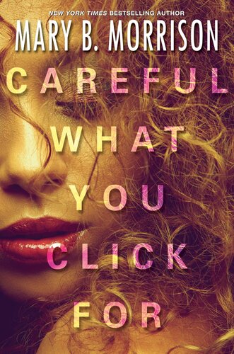 Careful What You Click For Mary B Morrison
