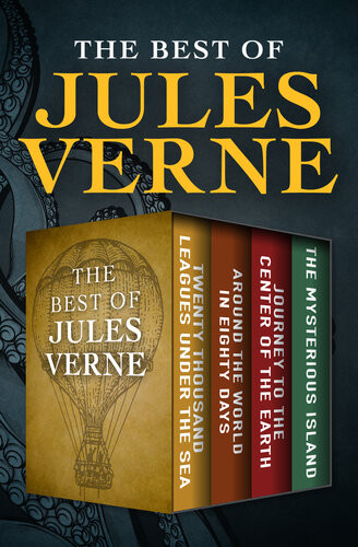 The Best Of Jules Verne Twenty Thousand Leagues Under The Sea Around The World In Eighty Days Journey To The Center Of The Earth And The Mysterious Island Jules Verne
