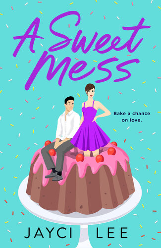 A Sweet Mess A Novel Jayci Lee
